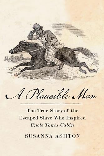A Plausible Man : The True Story of the Escaped Slave Who Inspired Uncle Tom's Cabin
A Plausible Man : The True Story of the Escaped Slave Who Inspired Uncle Tom's Cabin