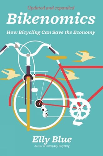 Bikenomics: How Bicycling Can Save the Economy (Bicycle) (Bicycle Revolution)
Bikenomics: How Bicycling Can Save the Economy (Bicycle) (Bicycle Revolution)