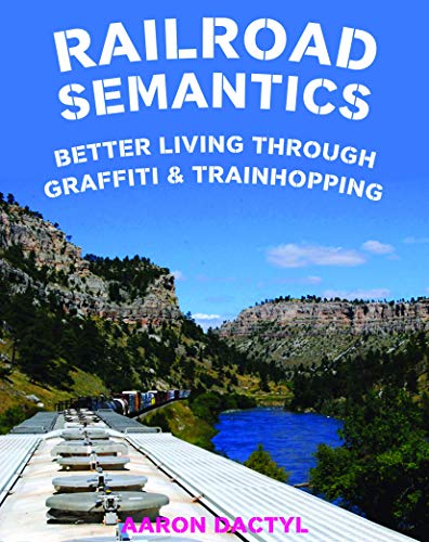 Railroad Semantics : Better Living Through Graffiti & Train Hopping