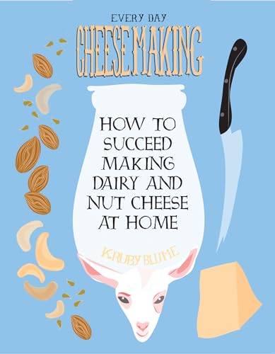Everyday Cheesemaking: How to Succeed at Making Dairy and Nut Cheese at Home (DIY)
Everyday Cheesemaking: How to Succeed at Making Dairy and Nut Cheese at Home (DIY)