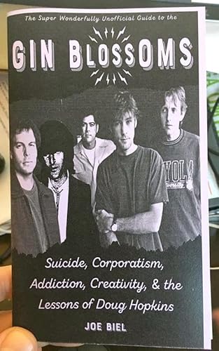 Gin Blossoms: Suicide, Corporatism, Addiction, Creativity, and the Lessons of Doug Hopkins (Scene History)
Gin Blossoms: Suicide, Corporatism, Addiction, Creativity, and the Lessons of Doug Hopkins (Scene History)