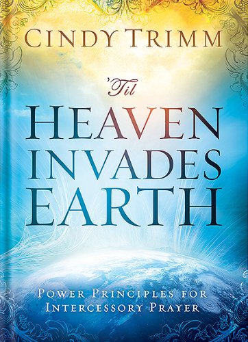 'Til Heaven Invades Earth: Power Principles About Praying for Others
'Til Heaven Invades Earth: Power Principles About Praying for Others