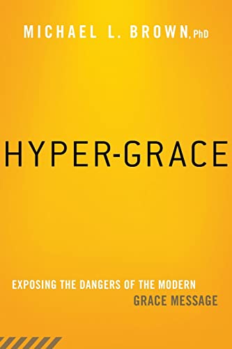 Hyper-Grace: Exposing the Dangers of the Modern Grace Message