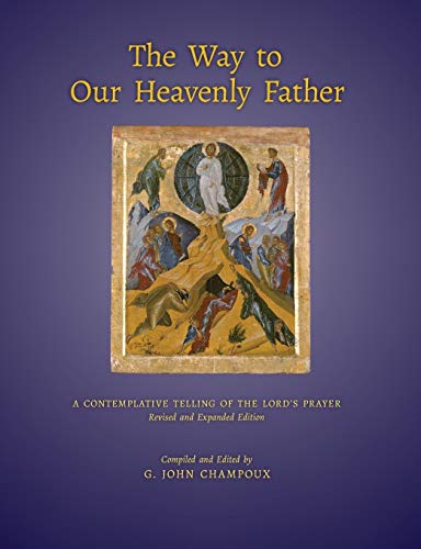 The Way to Our Heavenly Father: A Contemplative Telling of The Lord's Prayer
The Way to Our Heavenly Father: A Contemplative Telling of The Lord's Prayer