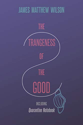 The Strangeness of the Good, Including Quarantine Notebook