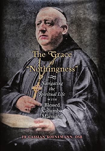 The Grace of Nothingness: Navigating the Spiritual Life with Blessed Columba Marmion (Hardback or Cased Book)
The Grace of Nothingness: Navigating the Spiritual Life with Blessed Columba Marmion (Hardback or Cased Book)