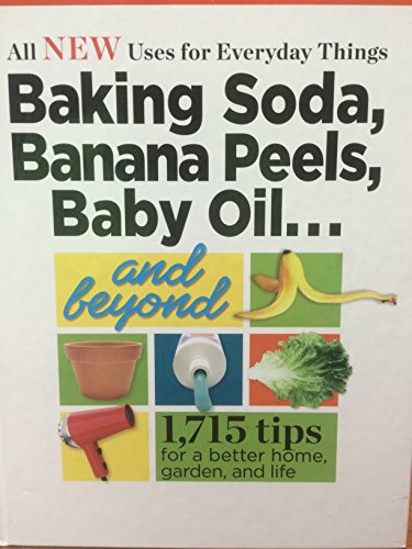 All New Uses for Everyday Things: Baking Soda, Banana Peels, Baby Oil. and Beyond
All New Uses for Everyday Things: Baking Soda, Banana Peels, Baby Oil. and Beyond