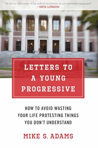Letters to a Young Progressive: How to Avoid Wasting Your Life Protesting Things You Dont Understand
Letters to a Young Progressive: How to Avoid Wasting Your Life Protesting Things You Dont Understand