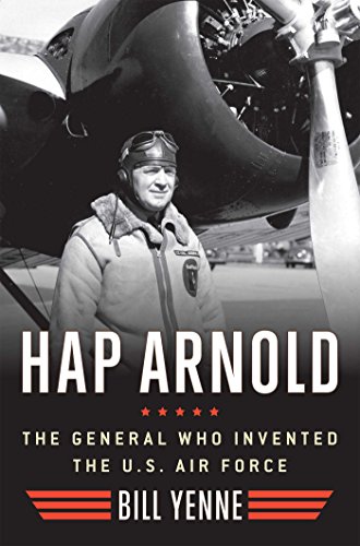 Hap Arnold: The General Who Invented the U.S. Air Force