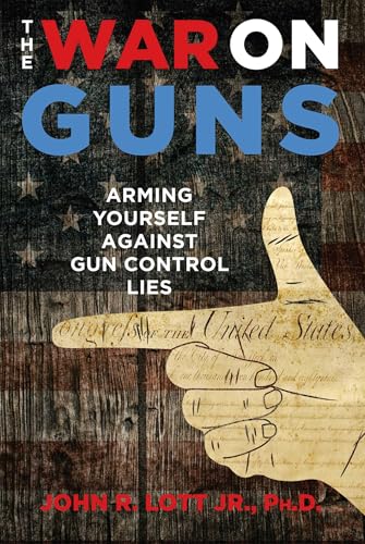 The War on Guns : Arming Yourself Against Gun Control Lies