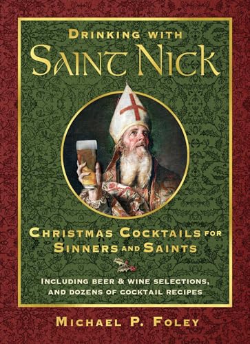 Drinking with Saint Nick: Christmas Cocktails for Sinners and Saints