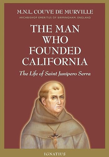 Man Who Founded California: The Life of Saint Junipero Serra