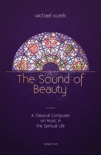 Sound of Beauty : A Classical Composer on Music in the Spiritual Life
Sound of Beauty : A Classical Composer on Music in the Spiritual Life