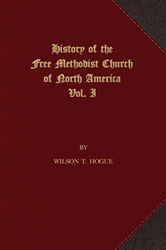 History of the Free Methodist Church of North America: Volume 1