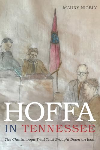 Hoffa in Tennessee : The Chattanooga Trial That Brought Down an Icon
Hoffa in Tennessee : The Chattanooga Trial That Brought Down an Icon