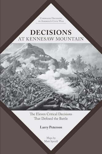 Decisions at Kennesaw Mountain : The Eleven Critical Decisions That Defined the Battle
Decisions at Kennesaw Mountain : The Eleven Critical Decisions That Defined the Battle