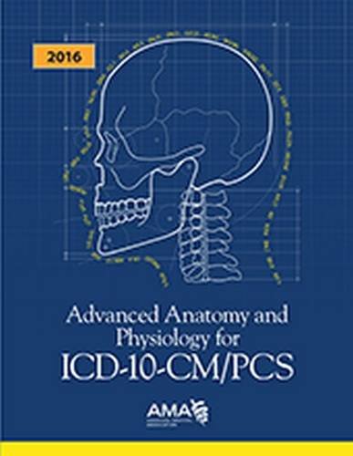 Advanced Anatomy and Physiology for ICD-10-CM/PCs 2016