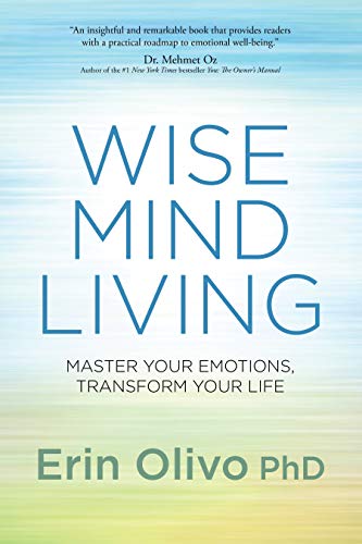 Wise Mind Living: Master Your Emotions, Transform