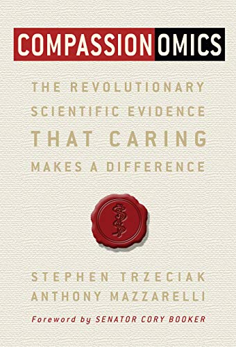Compassionomics: The Revolutionary Scientific Evidence That Caring Makes a Difference
Compassionomics: The Revolutionary Scientific Evidence That Caring Makes a Difference