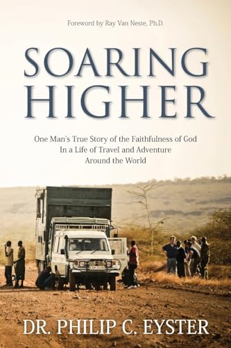 Soaring Higher: One Manâs True Story of the Faithfulness of God in a Life of Travel and Adventure around the World
Soaring Higher: One Manâs True Story of the Faithfulness of God in a Life of Travel and Adventure around the World