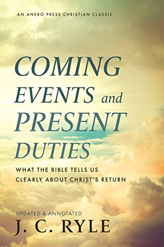 Coming Events and Present Duties What the Bible Tells Us Clearly about ChristÆs Return Updated and Annotated
Coming Events and Present Duties What the Bible Tells Us Clearly about ChristÆs Return Updated and Annotated