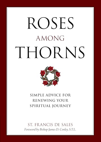 Roses Among Thorns: Simple Advice for Renewing Your Spiritual Journey