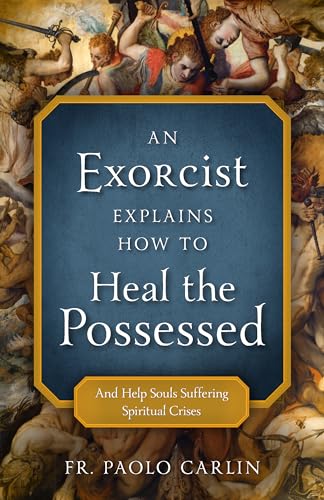 An Exorcist Explains How to Heal the Possessed: And Help Souls Suffering Spiritual Crises
An Exorcist Explains How to Heal the Possessed: And Help Souls Suffering Spiritual Crises