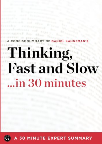 Thinking, Fast and Slow by Daniel Kahneman (30 Minute Expert Summary)