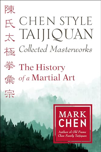 Chen Style Taijiquan Collected Masterworks : The History of a Martial Art