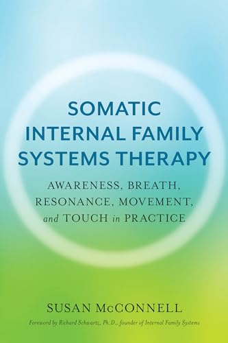 Somatic Internal Family Systems Therapy : Awareness, Breath, Resonance, Movement, and Touch in Practice
Somatic Internal Family Systems Therapy : Awareness, Breath, Resonance, Movement, and Touch in Practice