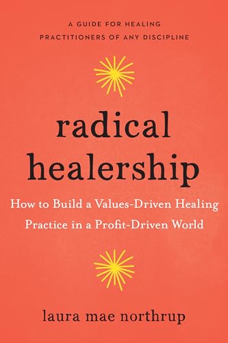 Radical Healership : How to Build a Values-Driven Healing Practice in a Profit-Driven World
Radical Healership : How to Build a Values-Driven Healing Practice in a Profit-Driven World