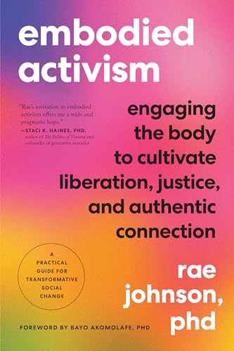 Embodied Activism: Engaging the Body to Cultivate Liberation, Justice, and Authentic Connection--A Practical Guide for Transformative Social Change
Embodied Activism: Engaging the Body to Cultivate Liberation, Justice, and Authentic Connection--A Practical Guide for Transformative Social Change