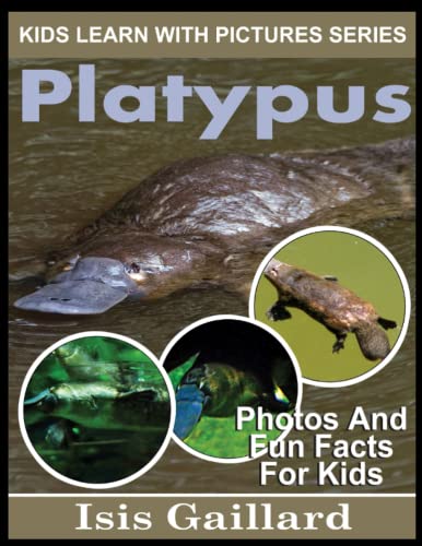 

Platypus: Photos and Fun Facts for Kids (Kids Learn With Pictures)
