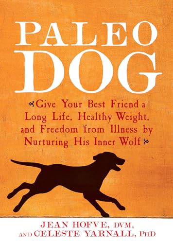 Paleo Dog: Give Your Best Friend a Long Life, Healthy Weight, and Freedom from Illness by Nurturi...