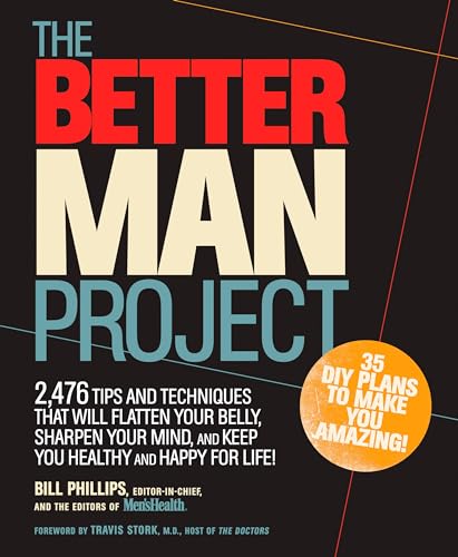 The Better Man Project: 2,476 tips and techniques that will flatten your belly, sharpen your mind...