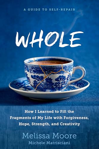WHOLE: How I Learned to Fill the Fragments of My Life with Forgiveness, Hope, Strength, and Creativity
WHOLE: How I Learned to Fill the Fragments of My Life with Forgiveness, Hope, Strength, and Creativity