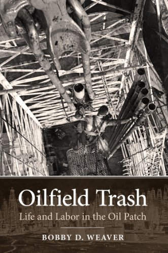 Oilfield Trash: Life and Labor in the Oil Patch (Volume 22) (Kenneth E. Montague Series in Oil and Business History)
Oilfield Trash: Life and Labor in the Oil Patch (Volume 22) (Kenneth E. Montague Series in Oil and Business History)