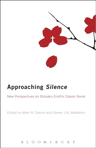 Approaching Silence : New Perspectives on Shusaku Endo's Classic Novel
Approaching Silence : New Perspectives on Shusaku Endo's Classic Novel