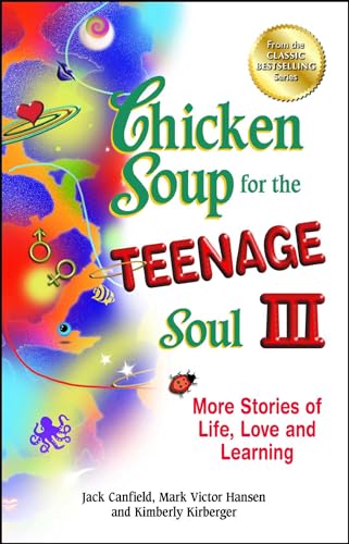 Chicken Soup for the Teenage Soul III: More Stories of Life, Love and Learning