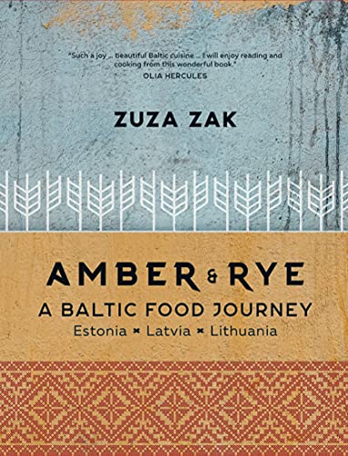 Amber & Rye: A Baltic Food Journey: Estonia · Latvia · Lithuania