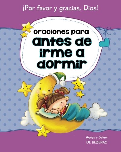 Oraciones para antes de irme a dormir: 15 oraciones para niños (Decirle a Dios "Por favor" y "Gracias!") (Spanish Edition)
Oraciones para antes de irme a dormir: 15 oraciones para niños (Decirle a Dios "Por favor" y "Gracias!") (Spanish Edition)
