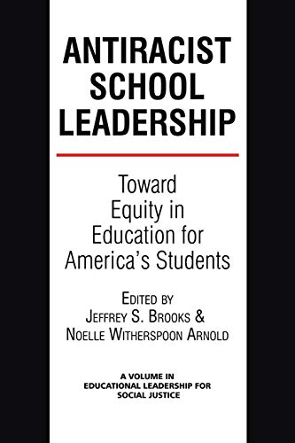 Anti-Racist School Leadership: Toward Equity in Education for America’s Students Introduction (Educational Leadership for Social Justice)
Anti-Racist School Leadership: Toward Equity in Education for America’s Students Introduction (Educational Leadership for Social Justice)