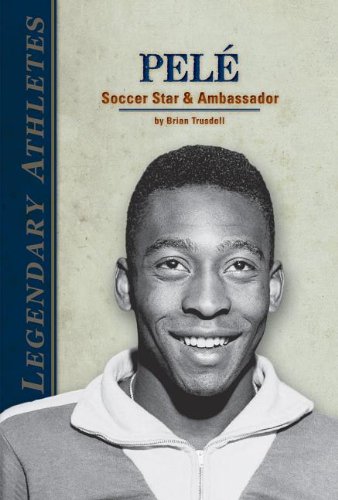 Pelà : Soccer Star & Ambassador (Legendary Athletes)