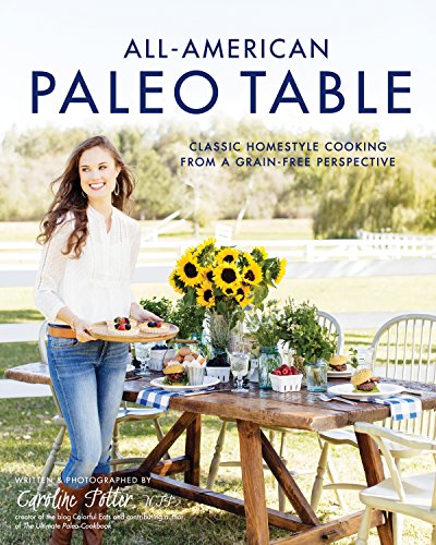 All-American Paleo Table: Classic Homestyle Cooking from a Grain-Free Perspective
All-American Paleo Table: Classic Homestyle Cooking from a Grain-Free Perspective