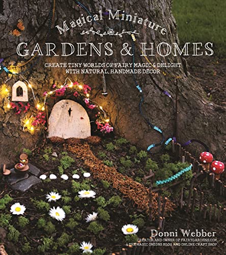 Magical Miniature Gardens & Homes: Create Tiny Worlds of Fairy Magic & Delight with Natural, Handmade Décor
Magical Miniature Gardens & Homes: Create Tiny Worlds of Fairy Magic & Delight with Natural, Handmade Décor