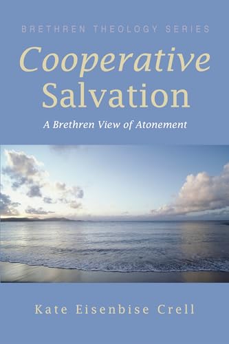 Cooperative Salvation: A Brethren View of Atonement (Brethren Theology)