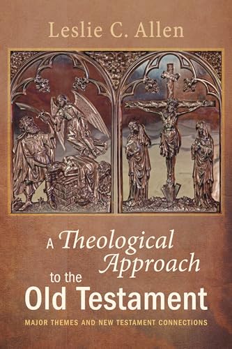 Theological Approach to the Old Testament : Major Themes and New Testament Connections
Theological Approach to the Old Testament : Major Themes and New Testament Connections