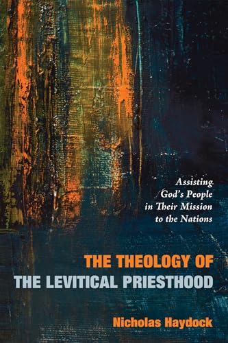 The Theology of the Levitical Priesthood: Assisting God's People in Their Mission to the Nations
The Theology of the Levitical Priesthood: Assisting God's People in Their Mission to the Nations