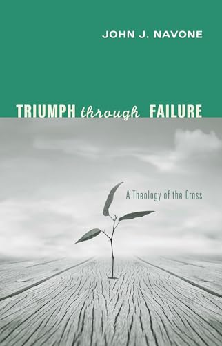 Triumph Through Failure : A Theology of the Cross