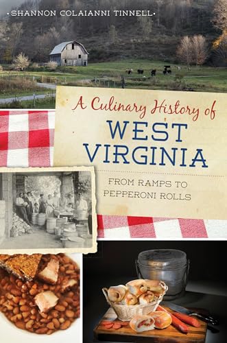 Culinary History of West Virginia : From Ramps to Pepperoni Rolls